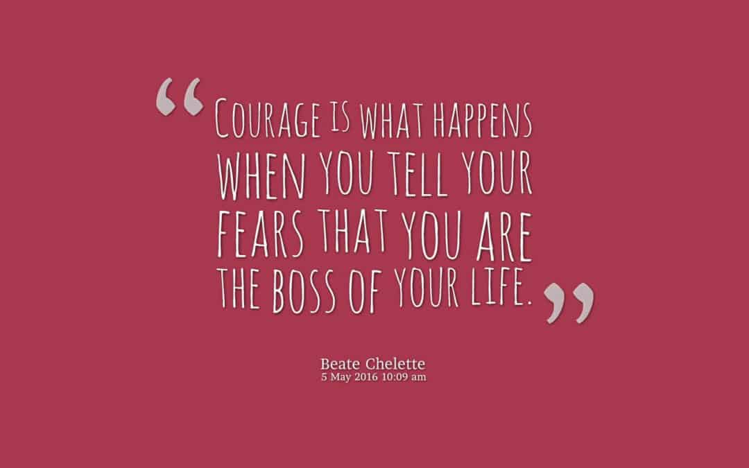 Courage is entrepreneurs' strange addition to the struggle of telling their fears that they are the boss of their life.