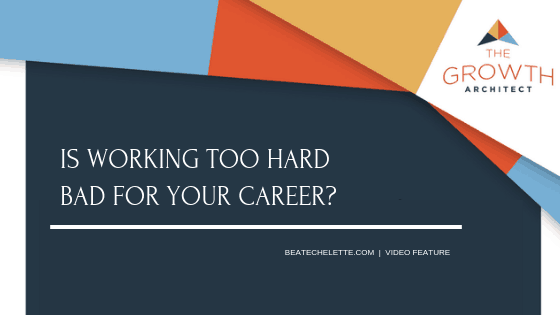 Is Working Too Hard Bad For Your Career?