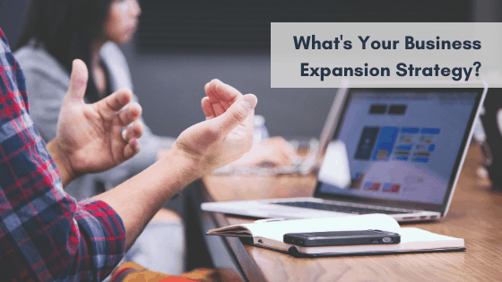 What’s Your Business Expansion Strategy?