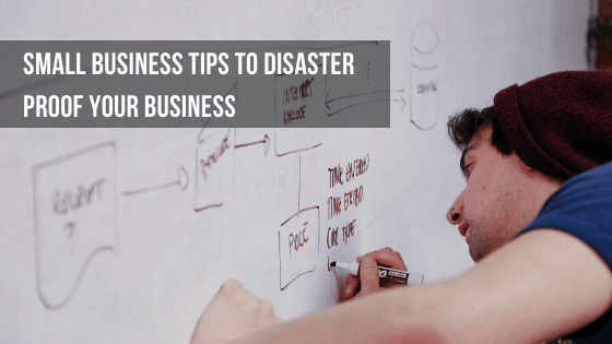 Small Business Tips To Disaster Proof Your Business