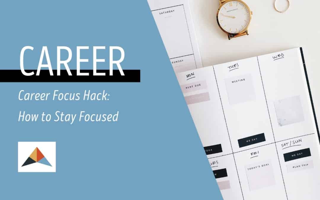 Career Focus Hack - How to Stay Focused