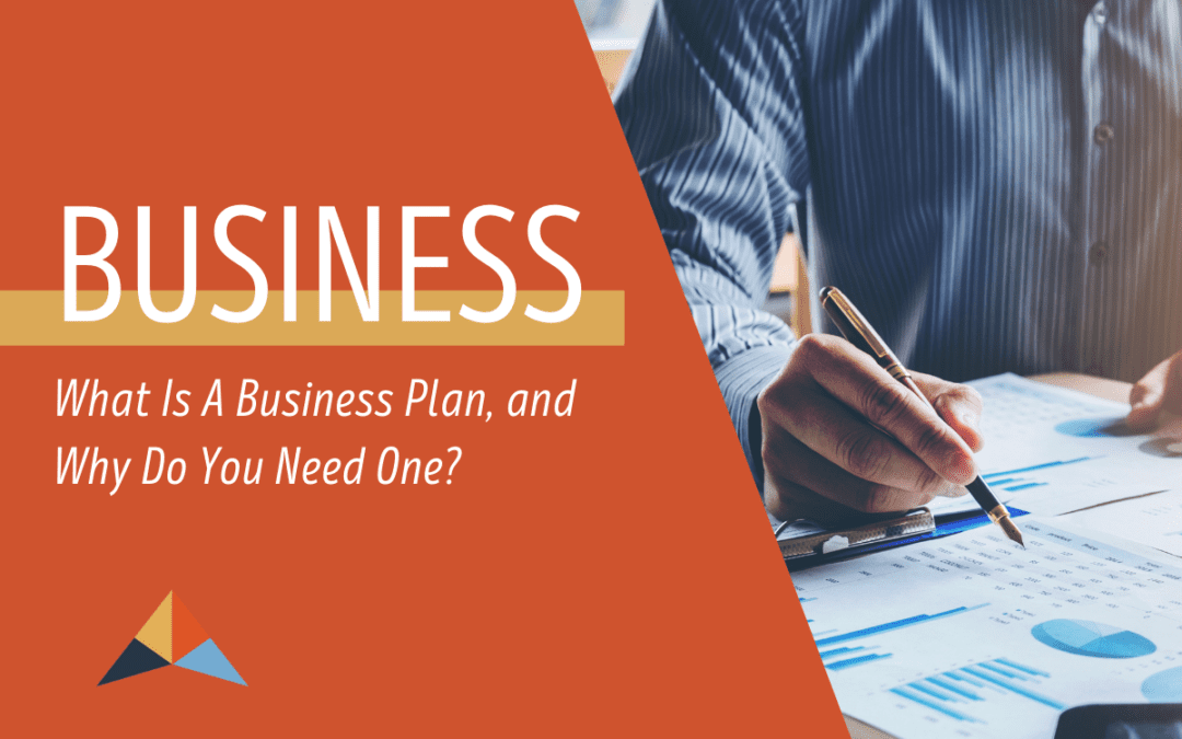 What Is A Business Plan, and Why Do You Need One?