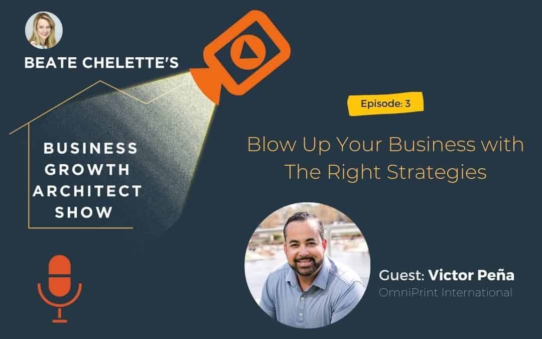 Ep #03: Victor Peña: Blow Up Your Business with The Right Strategies