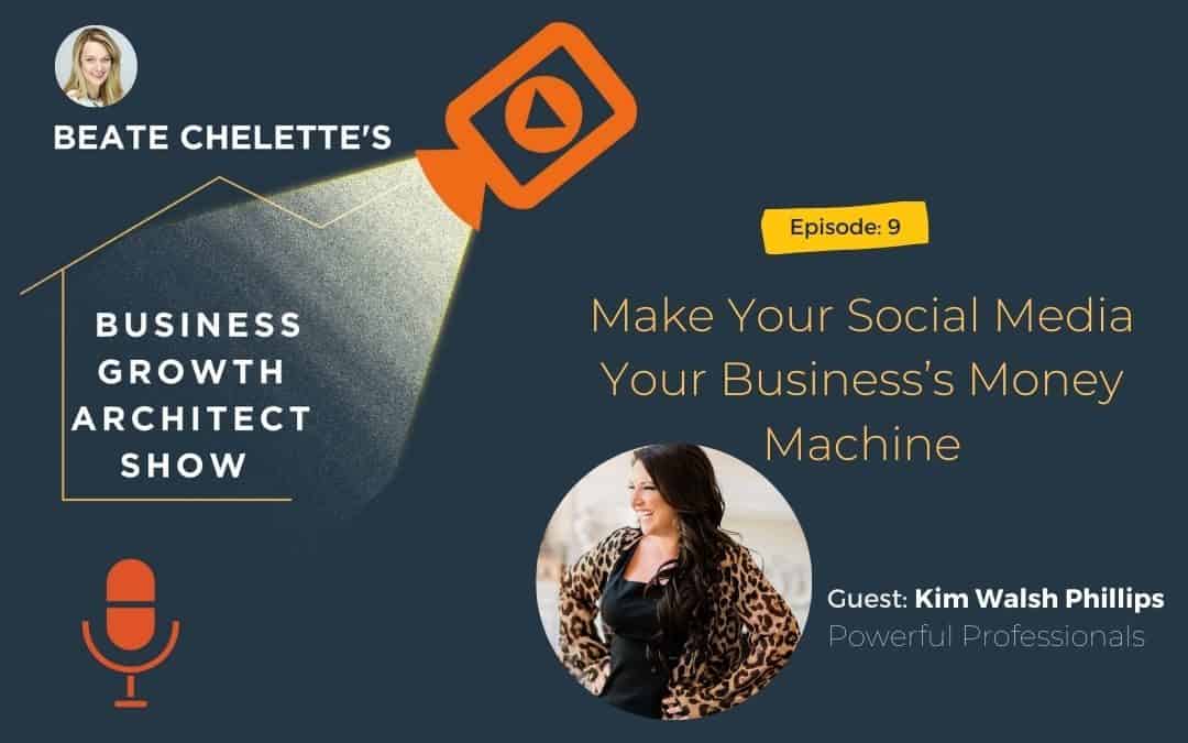Ep #09: Kim Walsh Phillips: Make Your Social Media Your Business’s Money Machine