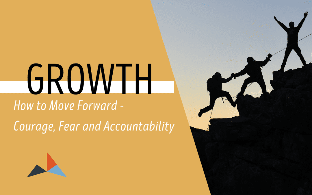 How to Move Forward – Courage, Fear and Accountability