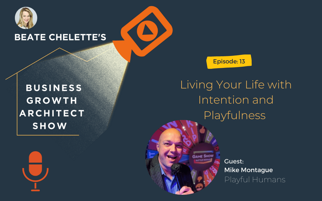 Ep #13: Mike Montague: Living Your Life with Intention and Playfulness