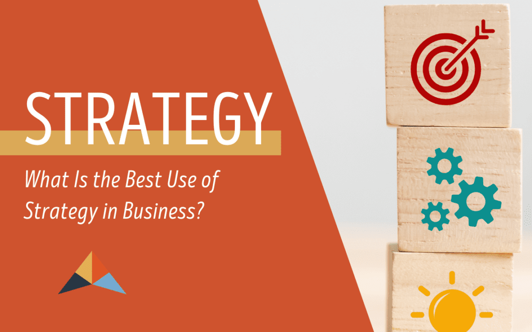 What is the Best Use of Strategy in Business?