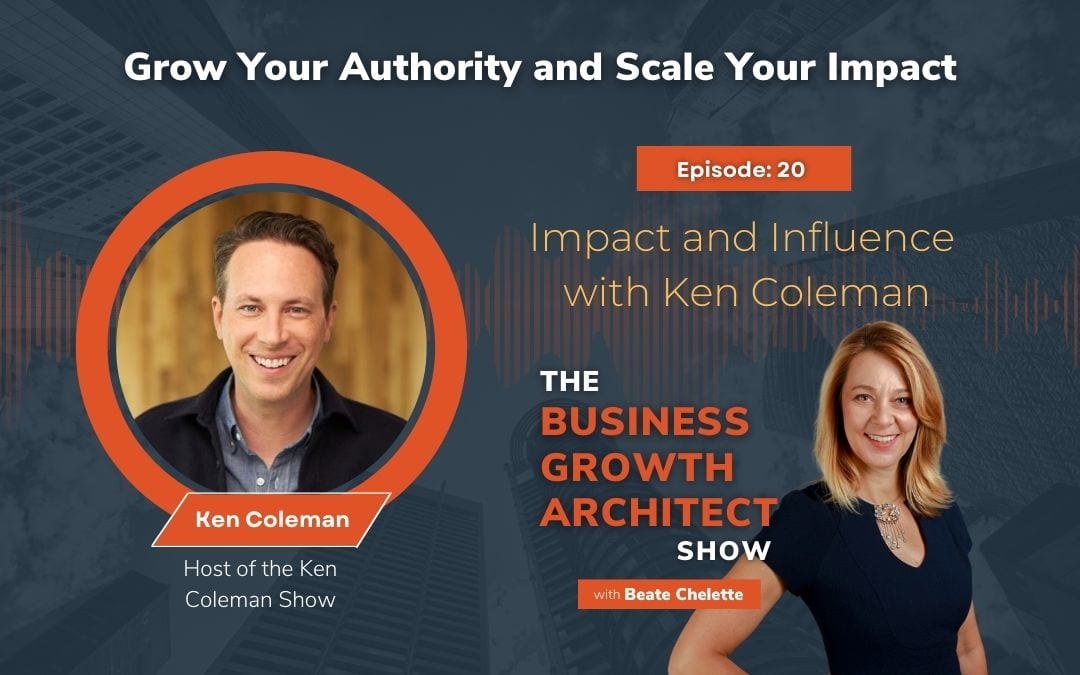 Ep #20: Impact and Influence with Ken Coleman