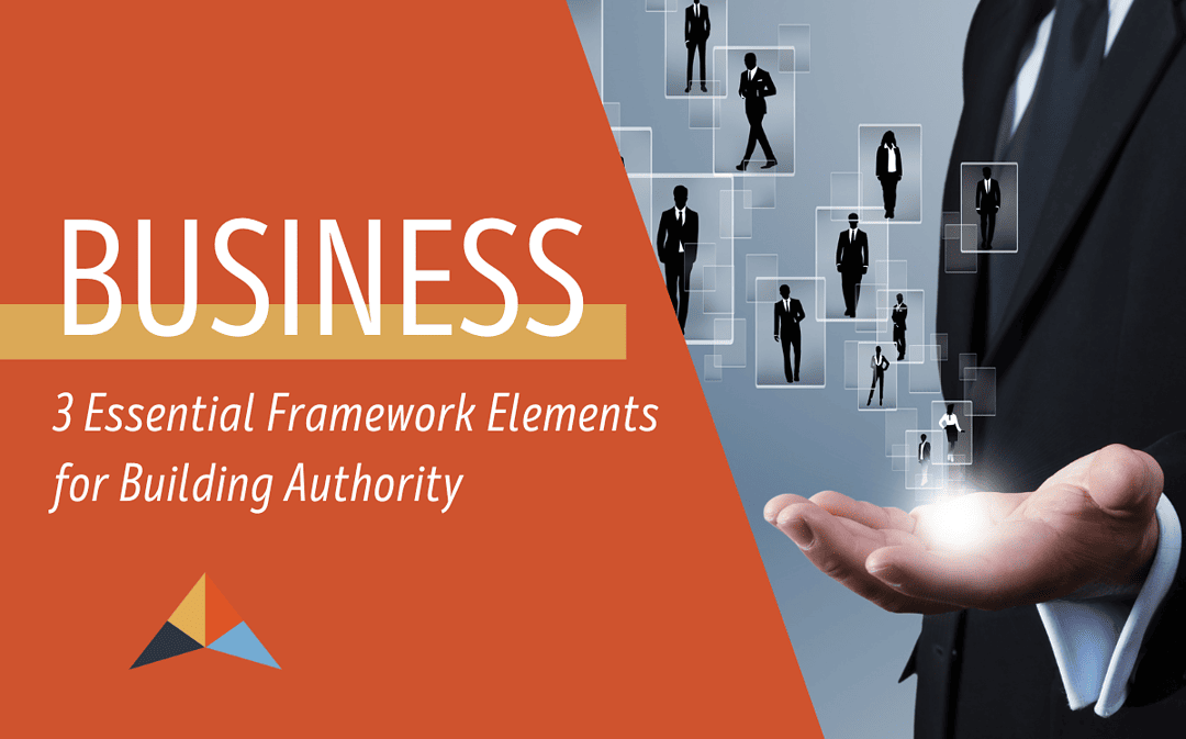 3 Essential Framework Elements for Building Authority