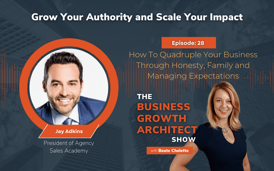 Ep #28: Jay Adkins: How To Quadruple Your Business Through Honesty, Family and Managing Expectations