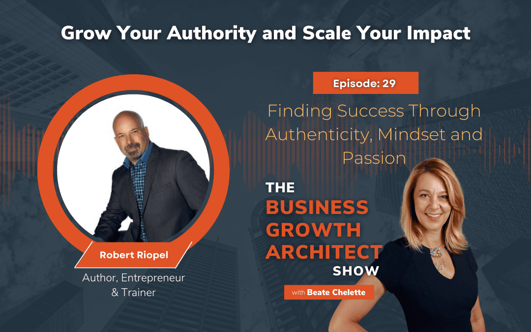Ep #29: Robert Riopel: Finding Success Through Authenticity, Mindset and Passion