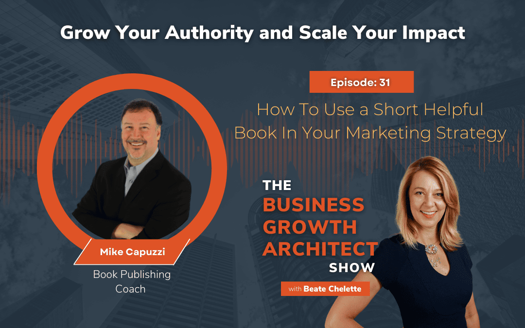 Ep #31: Mike Capuzzi: How To Use a Short Helpful Book In Your Marketing Strategy