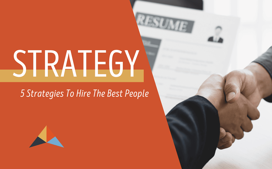 5 Strategies To Hire The Best People