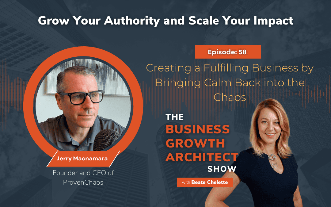 Ep #58: Jerry Macnamara: Creating a Fulfilling Business by Bringing Calm Back into the Chaos