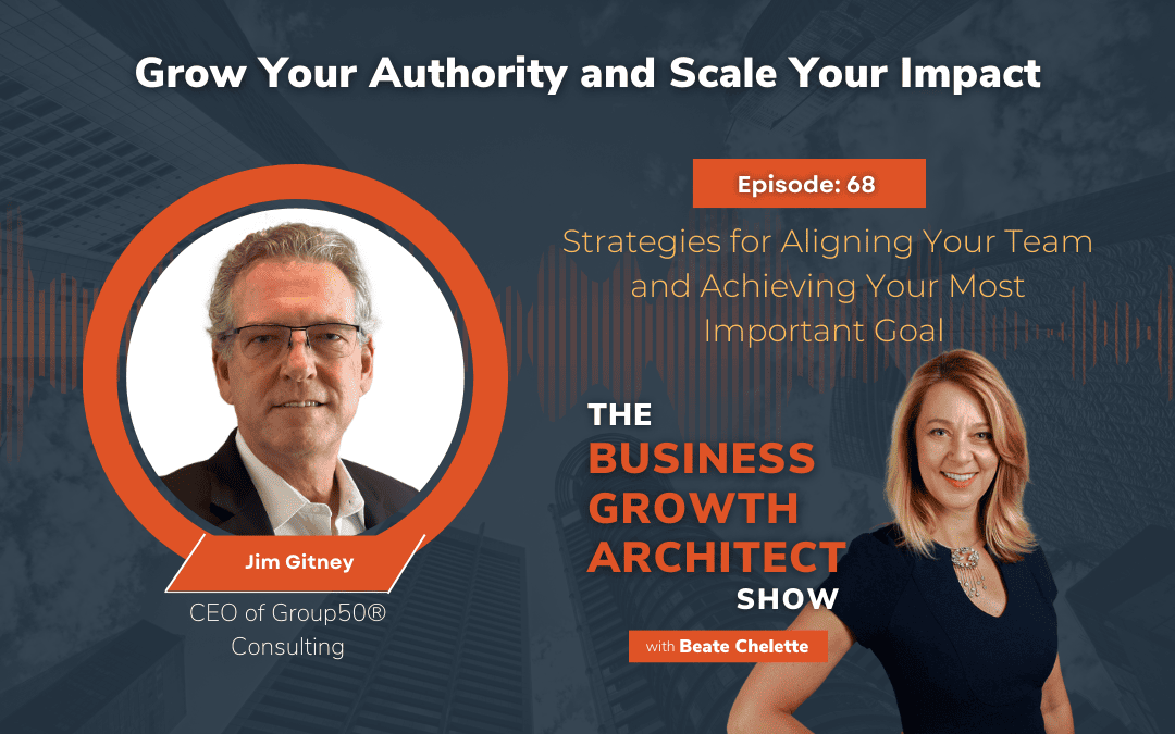 Ep #68: Jim Gitney: Strategies for Aligning Your Team and Achieving Your Most Important Goal
