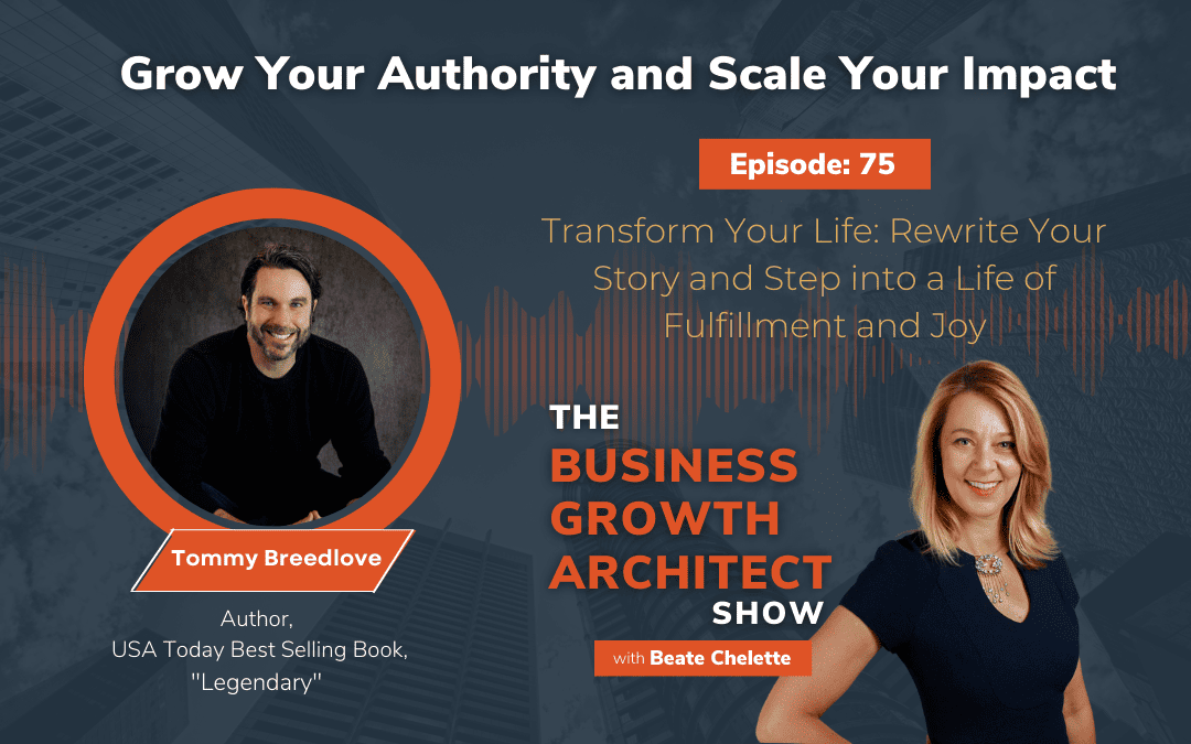 Ep #75: Tommy Breedlove: Transform Your Life: Rewrite Your Story and Step into a Life of Fulfillment and Joy