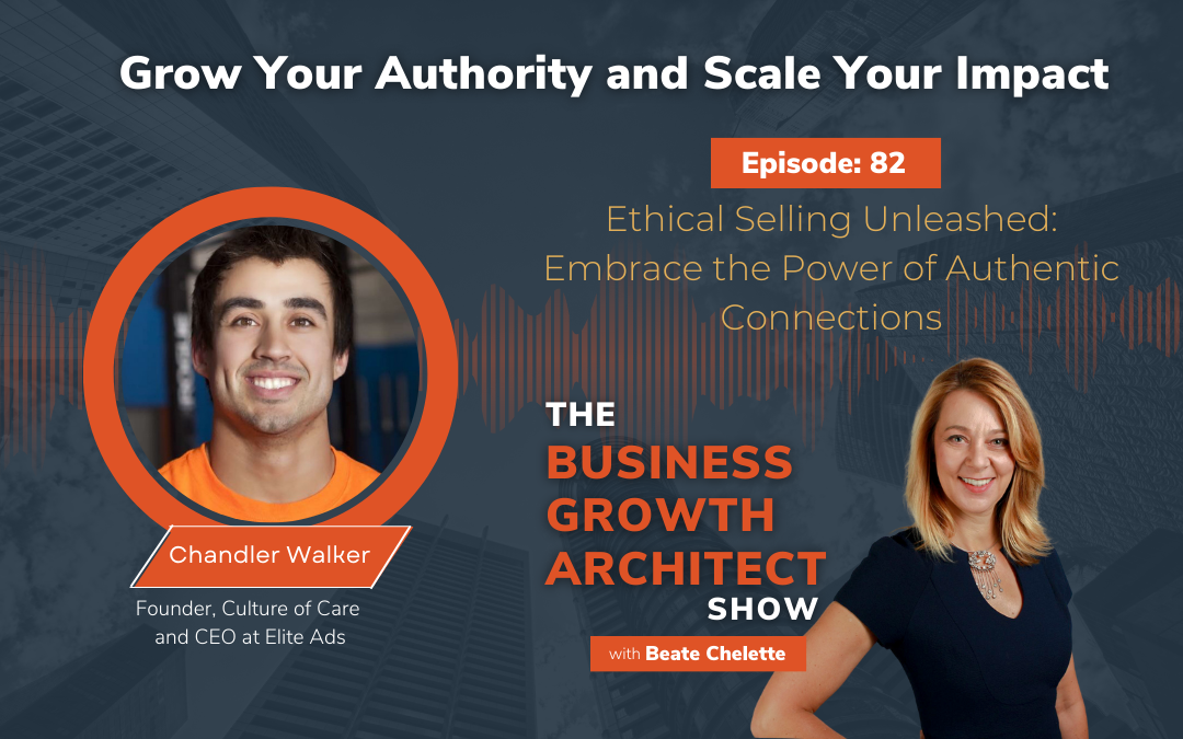 Ep #82: Chandler Walker: Ethical Selling Unleashed: Embrace the Power of Authentic Connections
