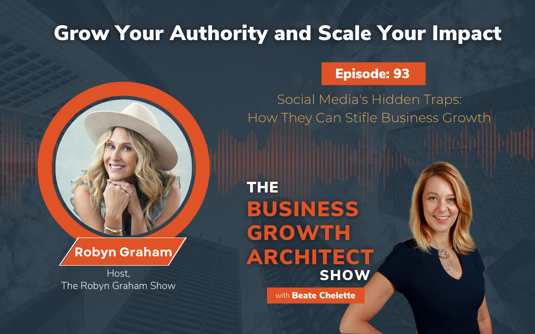 Ep #93: Robyn Graham: Social Media’s Hidden Traps: How They Can Stifle Business Growth