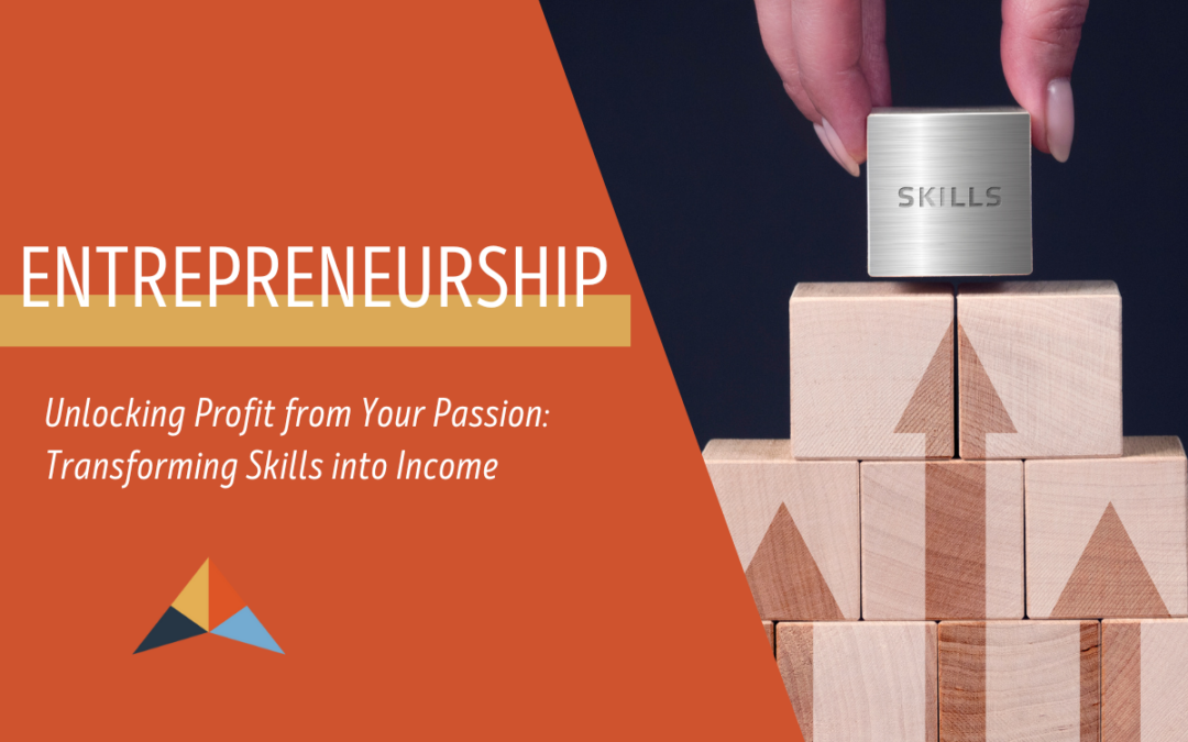 Unlocking Profit from Your Passion: Transforming Skills into Income