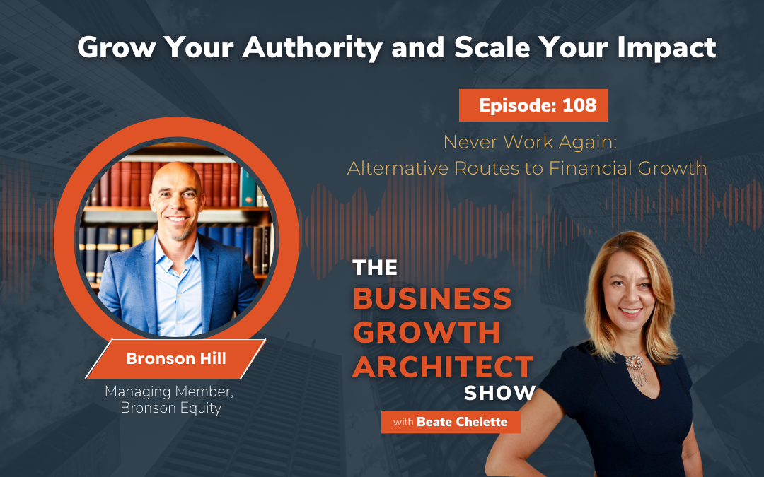 Ep #108: Bronson Hill: Never Work Again: Alternative Routes to Financial Growth