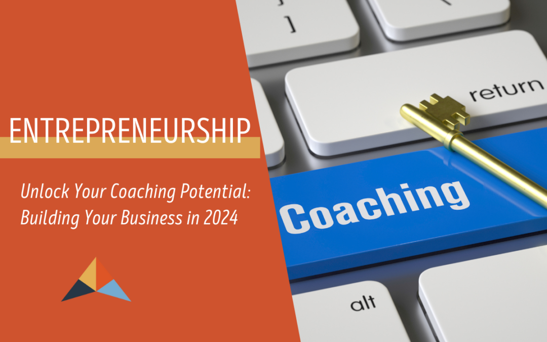 Unlock Your Coaching Potential:  Building Your Business in 2024