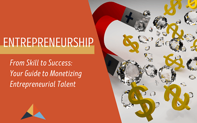 From Skill to Success: Your Guide to Monetizing Entrepreneurial Talent