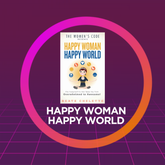 Happy Woman Happy World: The Foolproof Fix That Takes You From Overwhelmed To Awesome