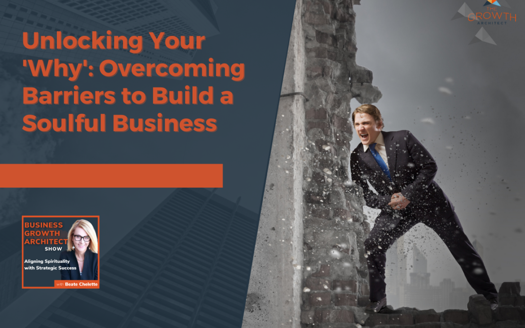 Unlocking Your 'Why': Overcoming Barriers to Build a Soulful Business