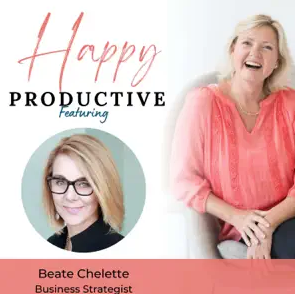 Graphic featuring "Happy Productive" with two women, spotlighting Beate Chelette, Business Strategist. Presented by Beate Chelette Media.