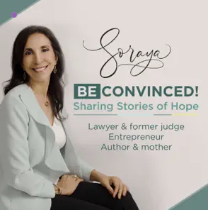 Woman seated and smiling next to text: "Soraya Be Convinced! Sharing Stories of Hope. Lawyer & former judge, Entrepreneur, Author & mother." Powered by Beate Chelette Media.