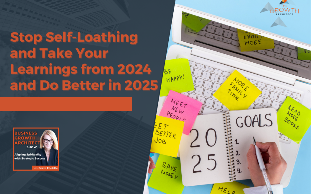 Stop Self-Loathing and Take Your Learnings from 2024 and Do Better in 2025