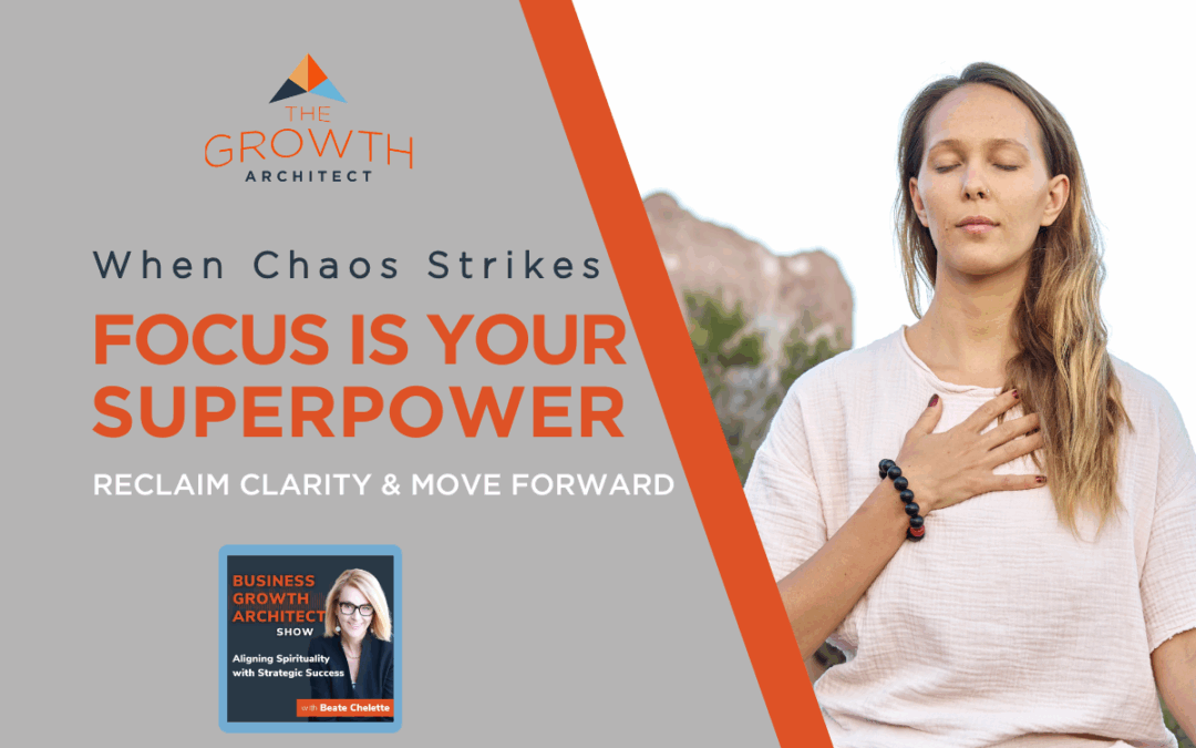 When Everything Feels Like It’s Falling Apart, Focus Is Your Superpower
