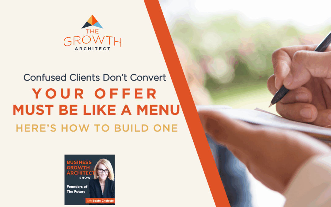 Your Offer Needs to Be Like a Menu: How to Help Your Clients to Find More of What they Want