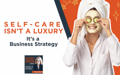 Self-Care Isn’t a Luxury. It’s a Business Strategy.